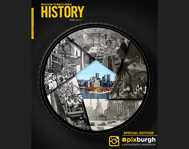 #Pixburgh Special Edition Winter 2016-17 by Heinz History Center