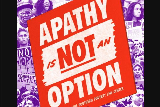 Apathy Is Not An Option by Southern Poverty Law Center