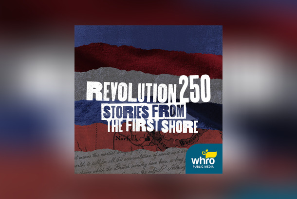 Revolution 250: Stories from the First Shore by WHRO Public Media