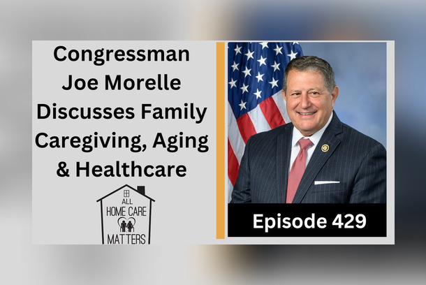 Congressman Joe Morelle Discusses Family Caregiving, Aging & Healthcare by All Home Care Matters